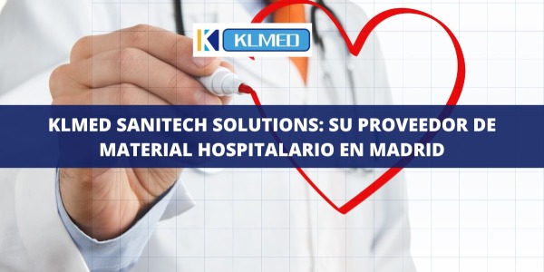 KLMED SANITECH SOLUTIONS: su proveedor de material hospitalario Madrid